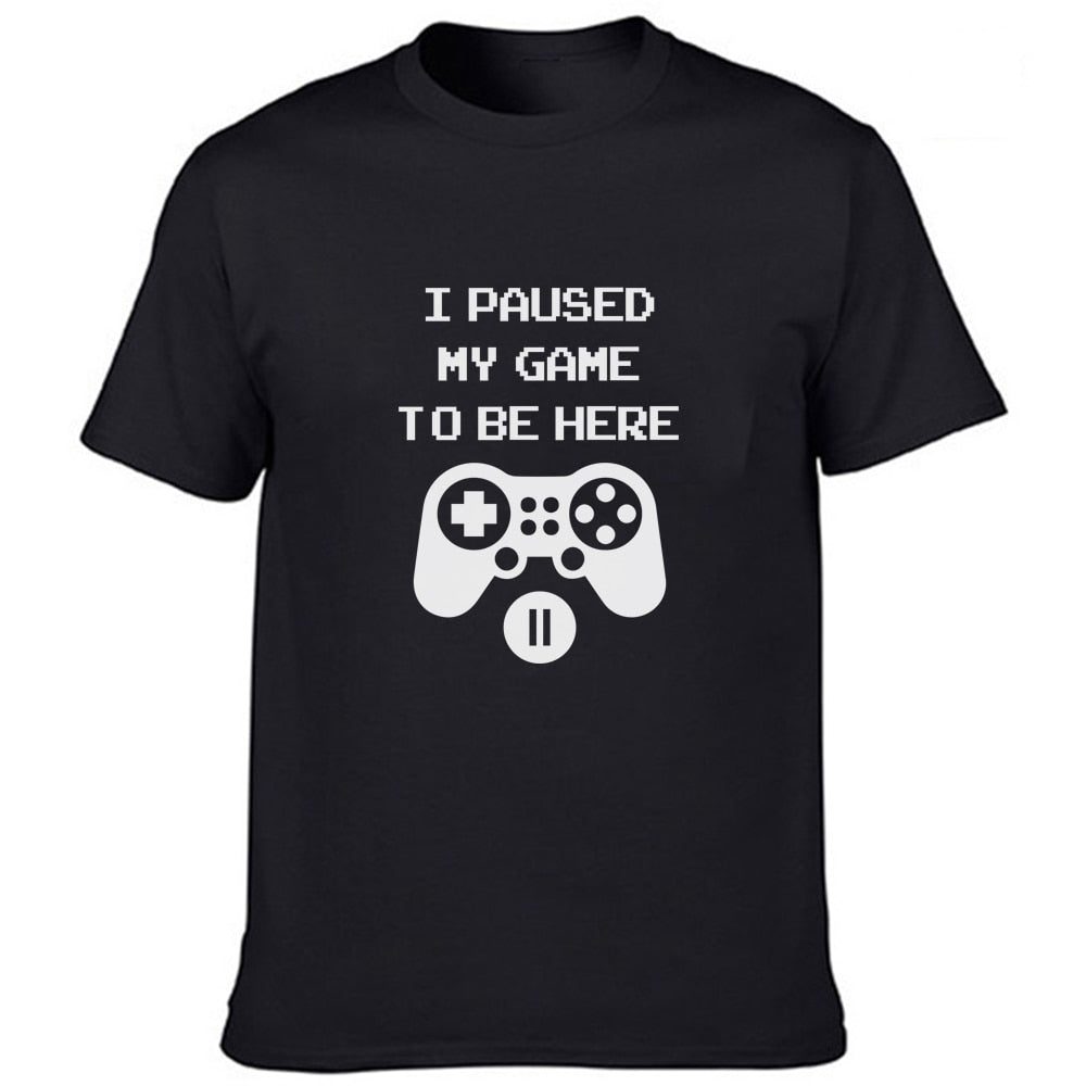 I Paused My Game To Be Here T Shirt
