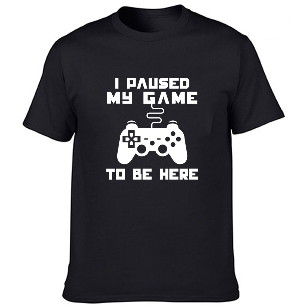 I Paused My Game To Be Here T Shirt