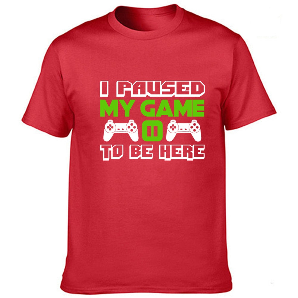 I Paused My Game To Be Here T Shirt