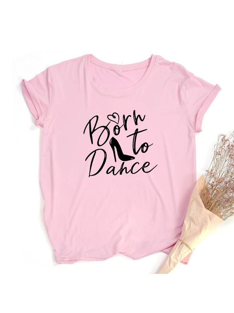 Born To Dance Letters Print Women Tshirt