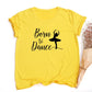 Born To Dance Letters Print Women Tshirt
