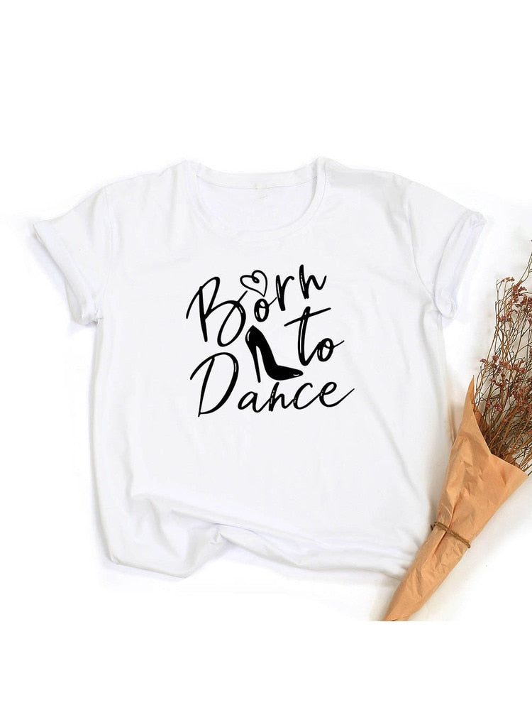 Born To Dance Letters Print Women Tshirt